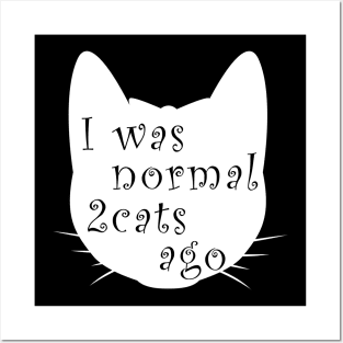 I was normal 2 cats ago Posters and Art